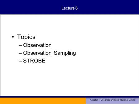 Lecture 6 Topics Observation Observation Sampling STROBE.