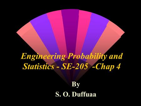 Engineering Probability and Statistics - SE-205 -Chap 4 By S. O. Duffuaa.