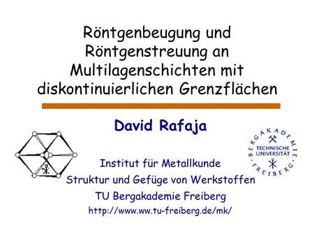 Röntgenbeugung und Röntgenstreuung an Multilagenschichten mit diskontinuierlichen Grenzflächen David Rafaja Institut für Metallkunde Struktur und Gefüge.