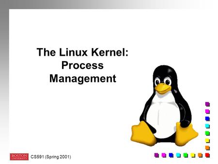 CS591 (Spring 2001) The Linux Kernel: Process Management.