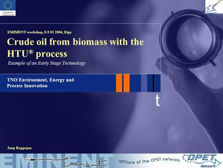 T TNO Environment, Energy and Process Innovation Crude oil from biomass with the HTU ® process Example of an Early Stage Technology Jaap Koppejan EMIMENT.
