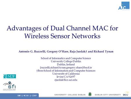 UNIVERSITY COLLEGE DUBLINDUBLIN CITY UNIVERSITY SMI || NCSR || CDVP Advantages of Dual Channel MAC for Wireless Sensor Networks Antonio G. Ruzzelli, Gregory.
