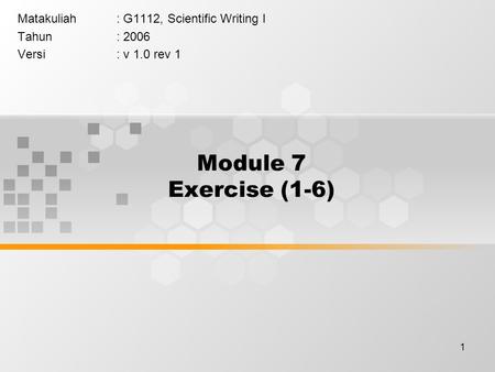 Module 7 Exercise (1-6) Matakuliah : G1112, Scientific Writing I