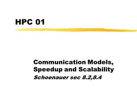 HPC 01 Communication Models, Speedup and Scalability Schoenauer sec 8.2,8.4.