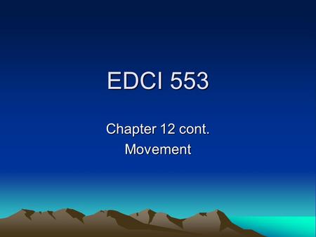 EDCI 553 Chapter 12 cont. Movement. Chapter 12 cont. Movement C.M. – Stars/Notes Chapter 12 pp. 381-388 Movement –Microteaching –STOMP RD: dotted quarter.