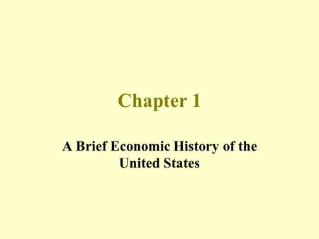 Chapter 1 A Brief Economic History of the United States.