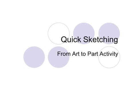 Quick Sketching From Art to Part Activity. Activity Objectives In this exercise, you will get to apply all you have learnt in previous modules enhance.