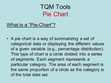 TQM Tools Pie Chart What is a “Pie-Chart”?