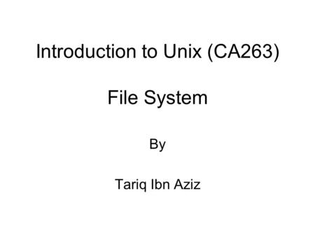 Introduction to Unix (CA263) File System