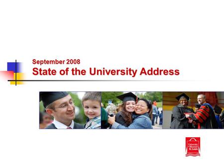 September 2008 State of the University Address. State of the University Address Thank you for five great years! First State of the University Address.