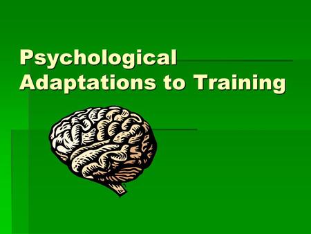 Psychological Adaptations to Training. Reduced Stress Levels  Taking part in physical activity can help with stress as it provides an outlet for frustration.