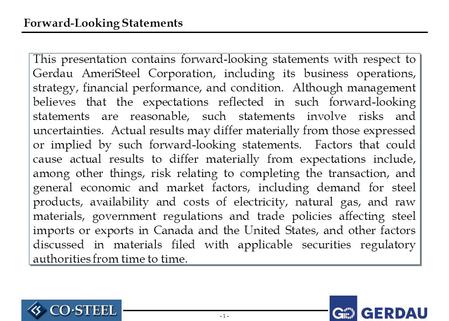 – 1 – This presentation contains forward-looking statements with respect to Gerdau AmeriSteel Corporation, including its business operations, strategy,