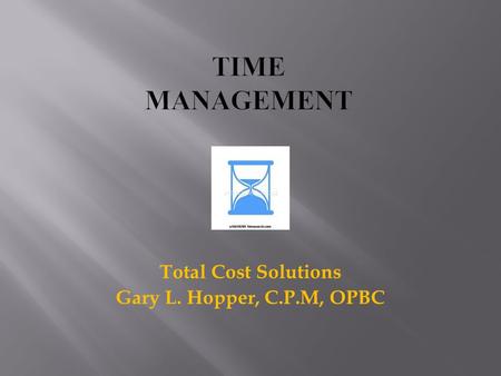 Total Cost Solutions Gary L. Hopper, C.P.M, OPBC.
