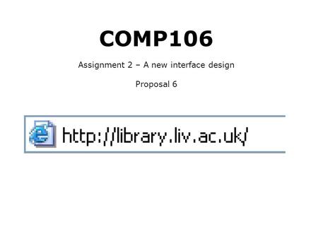 COMP106 Assignment 2 – A new interface design Proposal 6.