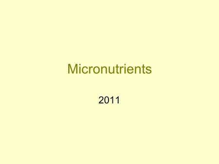 Micronutrients 2011. Micronutrient Status Important throughout the reproductive years: –Periconceptual period –Pregnancy –Lactation –Inter-pregnancy interval.