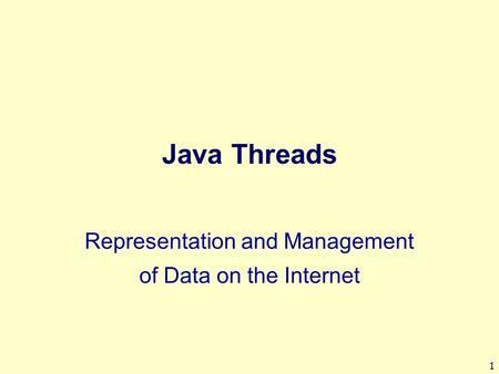 1 Java Threads Representation and Management of Data on the Internet.