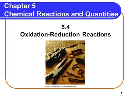1 Chapter 5 Chemical Reactions and Quantities 5.4 Oxidation-Reduction Reactions.