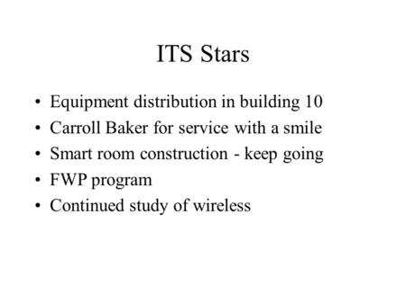 ITS Stars Equipment distribution in building 10 Carroll Baker for service with a smile Smart room construction - keep going FWP program Continued study.