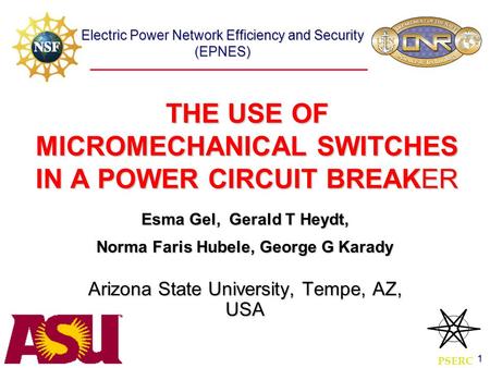 Electric Power Network Efficiency and Security (EPNES) 1 THE USE OF MICROMECHANICAL SWITCHES IN A POWER CIRCUIT BREAKER Esma Gel, Gerald T Heydt, Norma.