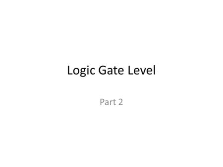 Logic Gate Level Part 2. Constructing Boolean expression from truth table First method: write nonparenthesized OR of ANDs Each AND is a 1 in the result.