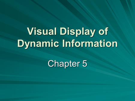 Visual Display of Dynamic Information Chapter 5. Visual Display of Dynamic Information Uses of Dynamic Information   Quantitative Visual Displays 