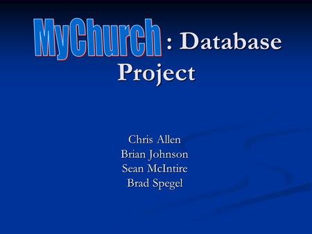 : Database Project : Database Project Chris Allen Brian Johnson Sean McIntire Brad Spegel.