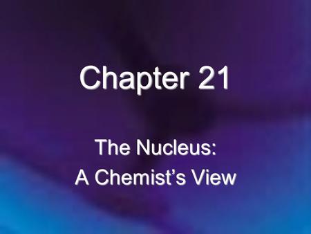 The Nucleus: A Chemist’s View