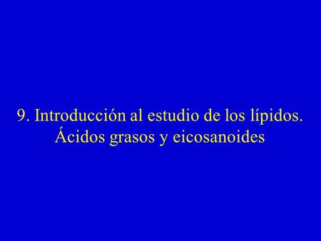 9. Introducción al estudio de los lípidos.