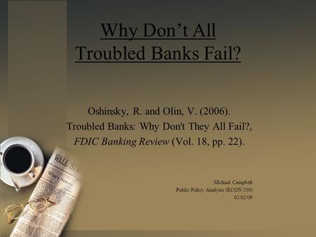 Why Don’t All Troubled Banks Fail? Oshinsky, R. and Olin, V. (2006). Troubled Banks: Why Don't They All Fail?, FDIC Banking Review (Vol. 18, pp. 22). Michael.