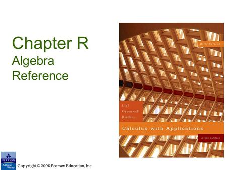 Copyright © 2008 Pearson Education, Inc. Chapter R Algebra Reference Copyright © 2008 Pearson Education, Inc.