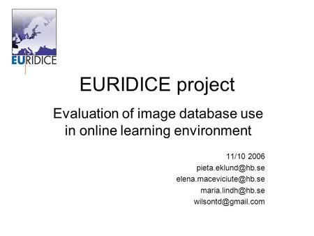 EURIDICE project Evaluation of image database use in online learning environment 11/10 2006