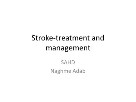 Stroke-treatment and management SAHD Naghme Adab.