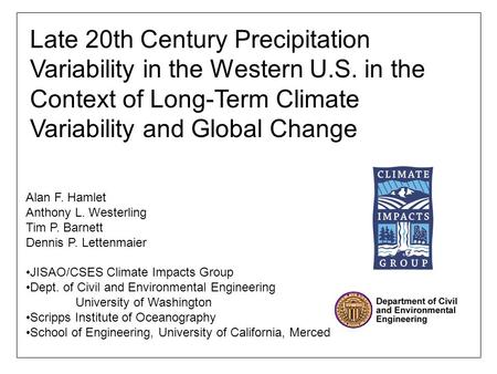Alan F. Hamlet Anthony L. Westerling Tim P. Barnett Dennis P. Lettenmaier JISAO/CSES Climate Impacts Group Dept. of Civil and Environmental Engineering.