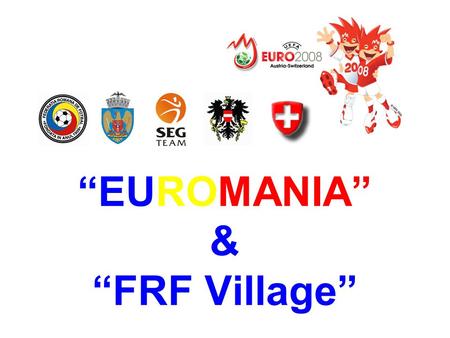 Organizatori: Parteneri Media: “EUROMANIA” & “FRF Village”
