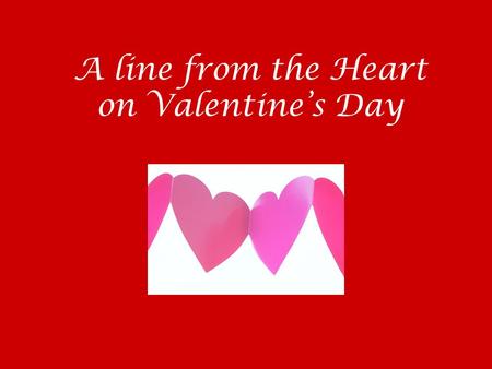 A line from the Heart on Valentine’s Day. A Line from the Heart Simile: A comparison of two things using like or as Metaphor: Comparing two things by.
