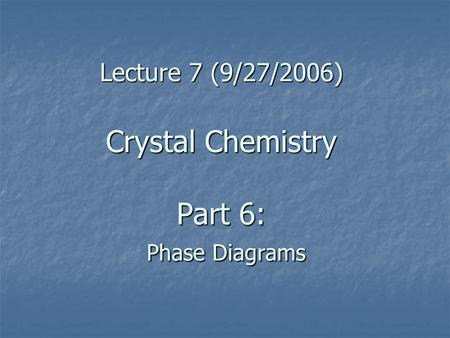 Lecture 7 (9/27/2006) Crystal Chemistry Part 6: Phase Diagrams.