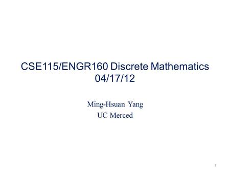 CSE115/ENGR160 Discrete Mathematics 04/17/12