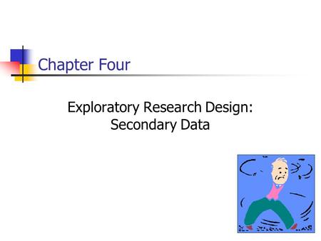 Chapter Four Exploratory Research Design: Secondary Data.