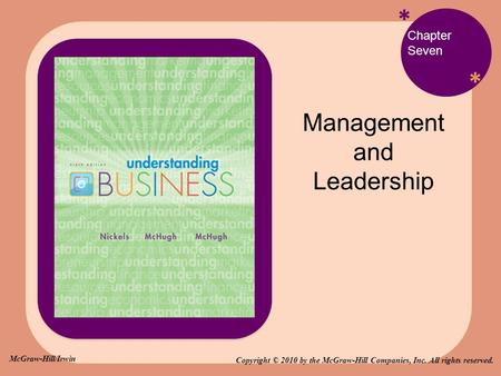 * * Chapter Seven Management and Leadership Copyright © 2010 by the McGraw-Hill Companies, Inc. All rights reserved. McGraw-Hill/Irwin.