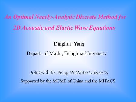 An Optimal Nearly-Analytic Discrete Method for 2D Acoustic and Elastic Wave Equations Dinghui Yang Depart. of Math., Tsinghua University Joint with Dr.