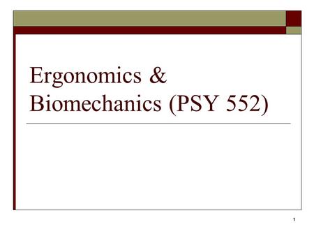 1 Ergonomics & Biomechanics (PSY 552). 2 History  4 th Century BC Hippocrates – Father of Medicine  Studied lead poisoning among miners and metallurgists.
