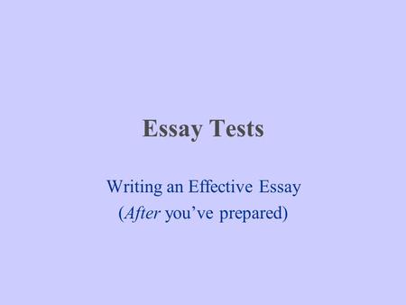Writing an Effective Essay (After you’ve prepared)