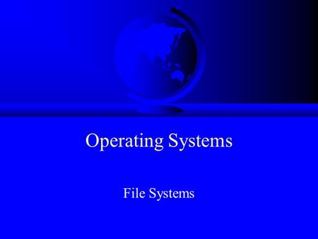 Operating Systems File Systems.