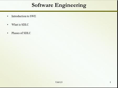 Unit 231 Software Engineering Introduction to SWE What is SDLC Phases of SDLC.