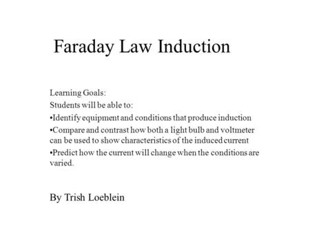 Faraday Law Induction By Trish Loeblein Learning Goals: