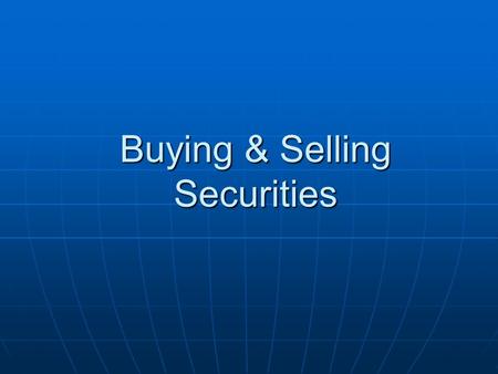 Buying & Selling Securities. Primary Markets Primary markets: buyers invest in newly offered stock  Initial Public Offerings (lPO)  New issues of stock.