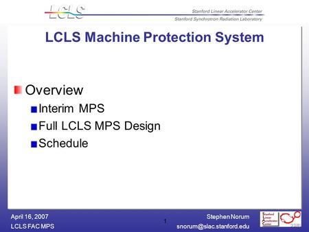 Stephen Norum LCLS FAC April 16, 2007 1 LCLS Machine Protection System Overview Interim MPS Full LCLS MPS Design Schedule.