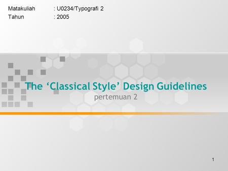 1 Matakuliah: U0234/Typografi 2 Tahun: 2005 The ‘Classical Style’ Design Guidelines pertemuan 2.
