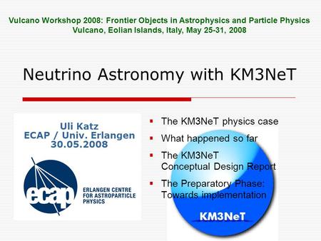 Neutrino Astronomy with KM3NeT  The KM3NeT physics case  What happened so far  The KM3NeT Conceptual Design Report  The Preparatory Phase: Towards.