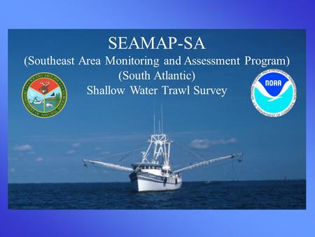 SEAMAP-SA (Southeast Area Monitoring and Assessment Program) (South Atlantic) Shallow Water Trawl Survey.